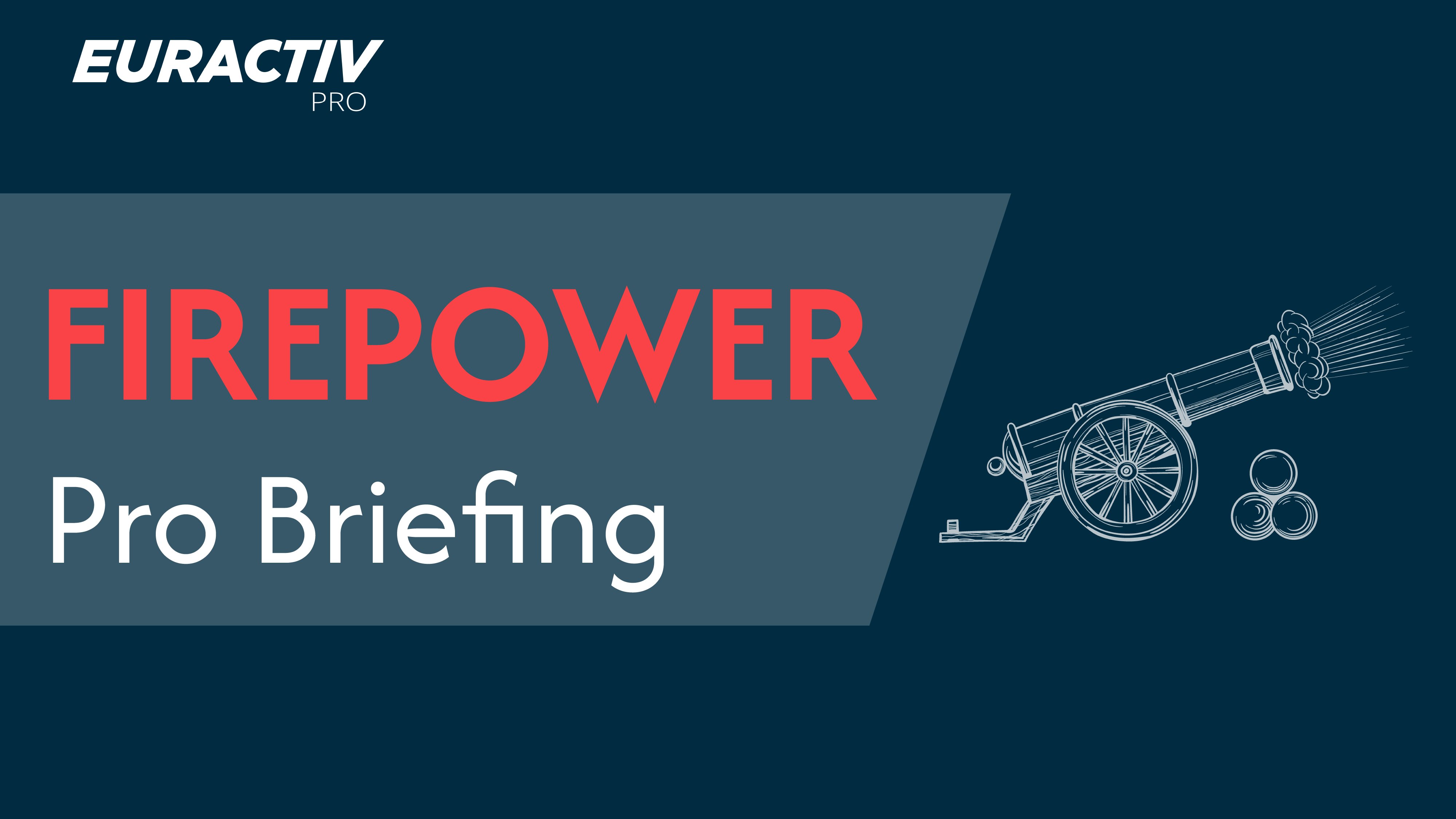 Euractiv Pro Briefing - FIREPOWER edition I